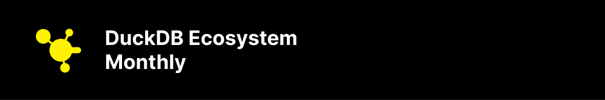 DuckDB Ecosystem Newsletter
