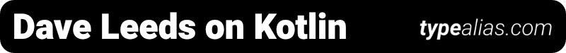 Dave Leeds on Kotlin - typealias.com